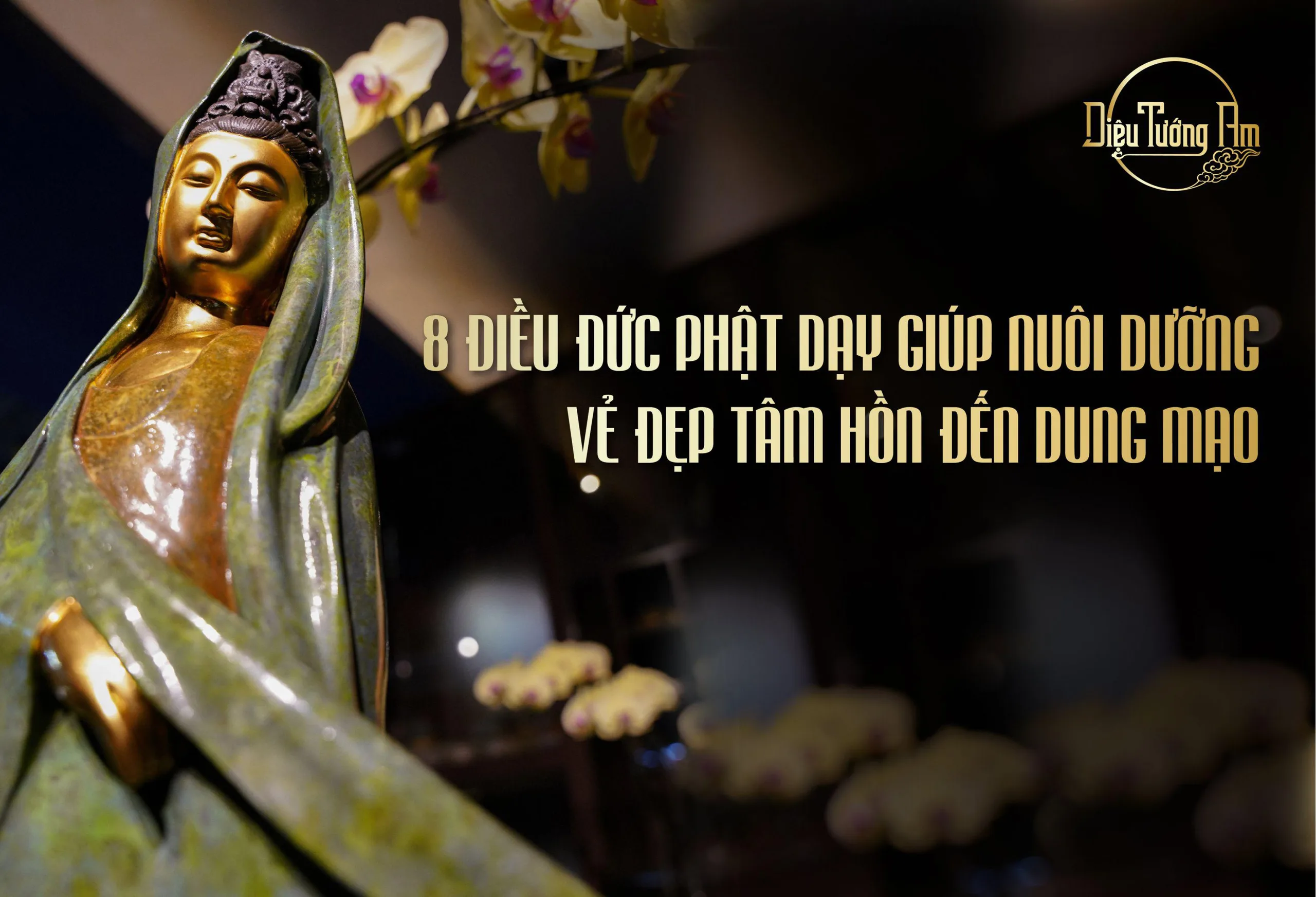 8 ĐIỀU ĐỨC PHẬT DẠY GIÚP NUÔI DƯỠNG VẺ ĐẸP TÂM HỒN VÀ DUNG MẠO